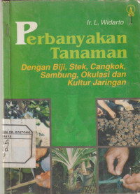 Perbanyakan Tanaman Dengan Biji, Stek, Cangkok, Sambung, Okulasi dan Kultur Jaringan