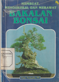 Membuat, Mengoreksi, dan Merawat Bakalan Bonsai