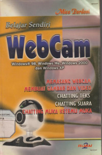 Belajar Sendiri WebCam Windows 98, Windows Me, Windows 2000, dan Windows XP Memasang WebCAm Membuat Gambar dan Video Chatting Teks Chatting Suara Chatting Muka Ketemu Muka