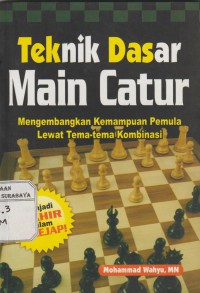 Teknik Dasar Main Catur : Mengembangkan kemampuan pemula lewat tema - tema kombinasi