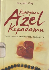 Kutitipkan Azel kepadamu : Cara Takdir memutuskan segalanya