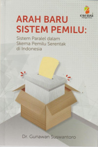 Arah baru system pemilu : Sistem pararel dalam skema pemilu serentak di Indonesia