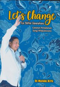 Lets Change for Better Generations : Catatan Perjalanan Sang Widyaiswara