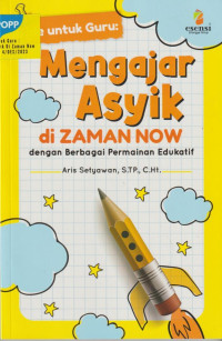 Mengajar Asyik di Zaman Now dengan Berbagai Permainan Edukatif