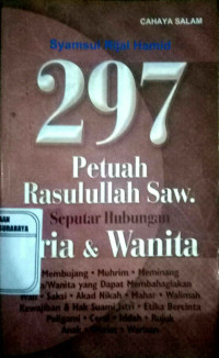 297 Petuah Rasulullah Saw. Seputar Hubungan Pria dan Wanita : Membujang, Muhrim, meminang, Pria/wanita yang dapat membahagiakan wali , Saksi, Akad nikah, Mahar, walimah,kewajiban & Hak suami istri , Etika Bercinta Poligami, Cerai, Iddah, Rujuk, Anak, Wasiat, Warisan.