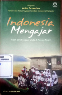 Indonesia Mengajar : Kisah para pengajar Muda di pelosok negeri