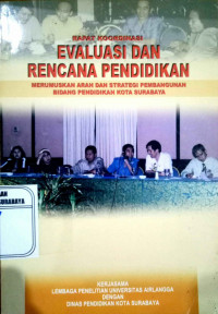 Rapat koordinasi Evaluasi dan Rencana Pendidikan : Merumuskan arah dan strategi pembangunan bidang pendidikan kota surabaya