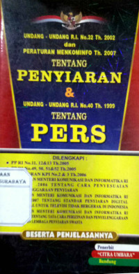 Undang - Undang R.I NO.32 Th. 2002 dan Peraturan Menkominfo Th.2007 Tentang Penyiaran & Undang - Undang R.I . NO. 40 Th. 1999 Tentang Pers