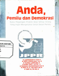 Anda , Pemilu dan Demokrasi : Buku pegangan Praktis Bagi Setiap Orang yang ingin mengetahui seluk beluk pemilu