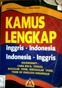 Kamus Lengkap Inggris - Indonesia , Indonesia - Inggris dilengkapi :Cara Baca, Tenses, Regular verb, Irregular verb , Term of English Grammar