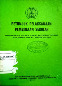 Petunjuk Pelaksanaan Pembinaan Sekolah : Pengembangan Sekolah Sebagai Masyarakat Belajar dan Peningkatan Ketahanan Sekolah