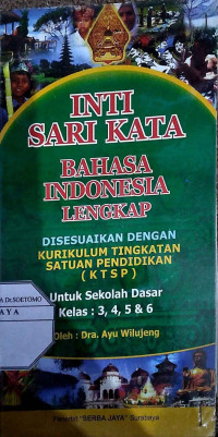 Inti Sari Kata Bahasa Indonesia Lengkap : Disesuaikan Dengan KTSP Untuk Sekolah Dasar Kelas : 3,4,5, & 6