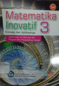 Matematika Inovatif 3 Konsep dan Aplikasinya Untuk Kelas XII SMA dan MA Program Ilmu Pengetahuan Sosial