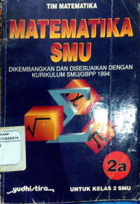 Matematika SMU : Dikembangkan dan Disesuaikan dengan Kurikulum SMU/ GBPP 1994