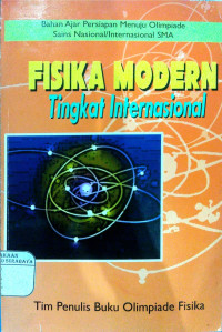 Fisika Modern Tingkat Internasional : Bahan Ajar Persiapan Menuju Olimpiade Sains Nasional / Internasional SMA