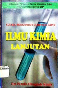 Ilmu Kimia Lanjutan : Sukses Menghadapi Olimpiade Sains , Bahan Ajar Persiapan Menuju Olimpiade Sains Nasional / Internasional SMA