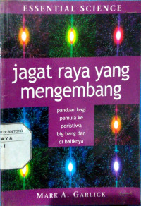 Jagad raya yang mengembang : Panduan bagi pemula ke peristiwa big bang dan di baliknya