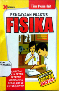 Pengayaan Praktis Fisika : Membedah Lebih Detail Seputar Kinematika Gerak Lurus Untuk SMA / MA