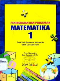 Peningkatan dan Pengayaan Matematika 1 : Topik - topik Pengayaan Matematika untuk Guru dan Siswa