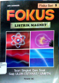 Fokus Fisika Listrik Magnet : Teori Singkat dan Soal Ulum , Ebtanas & UMPTN