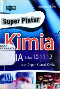 Super Pintar Kimia SMA Kelas 10, 11, 12 Jurus Cepat Kuasai Kimia