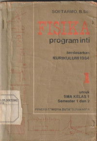 Fisika Program Inti Berdasarkan Kurikulum 1984 Untuk SMA Kelas 1 Semester 1 & 2