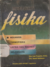 Mengerti Fisika , Mekanika, Termofisika, Listrik dan Magnet, Gelombang