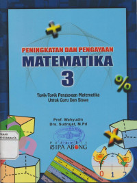 Peningkatan dan Pengayaan Matematika 3 : Topik-Topik Pengayaan Matematika Untuk Guru dan Siswa