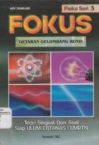 Fokus Getaran Gelombang Bunyi : Fisika Seri 3 , Teori Singkat dan Soal Siap ULUM, Ebtanas dan UMPTN