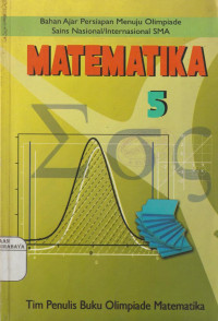 Matematika 5 : Bahan Ajar Persiapan Menuju Olimpiade Sains Nasional / Internasional SMA