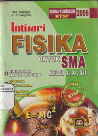 Intisari Fisika Untuk SMA Kelas X, XI, XII  : Ringkasan Materi Lengkap Disertai Contoh Soal-Jawab dan Latihan Unas