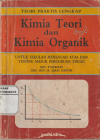 Teori Praktis Lengkap Kimia Teori dan Kimia Organik Untuk SMA dan Testing Masuk Perguruan Tinggi