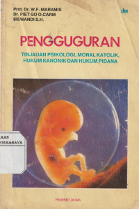 Pengguguran : Tinjauan Psikologi , Moral Katolik , Hukum Katolik dan Hukum Pidana