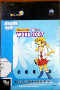 Student Book Series Microsoft Office Word 2007 Belajar Mudah menjadi Pintar ! Pembahasan Materi yang mudah dipahami disertai contoh-contoh latihan